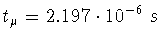 $t_{\mu}=2.197 \cdot 10^{-6}~s$