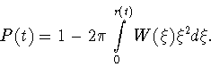 \begin{displaymath}P(t) = 1 - 2\pi \displaystyle\int\limits_0^{r(t)}W(\xi)\xi^2d\xi.
\end{displaymath}