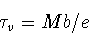 \begin{displaymath}\tau_v = Mb/e
\end{displaymath}